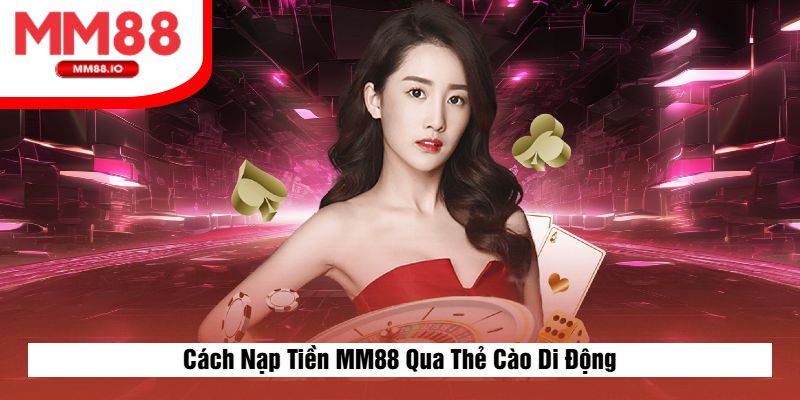 Cách Nạp Tiền MM88 Qua Thẻ Cào Di Động